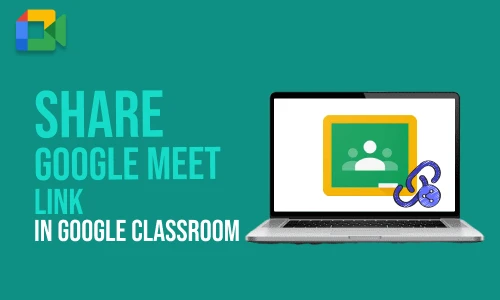 How to Share Google Meet Link in Google Classroom